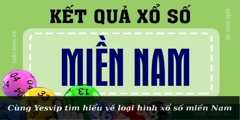 Cùng Yesvip tìm hiểu về loại hình xổ số miền Nam