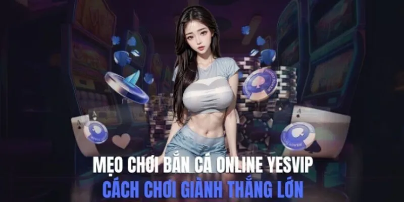 mẹo chơi bắn cá online