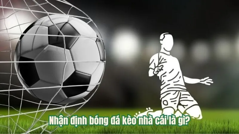 Nhận định bóng đá kèo nhà cái là gì?